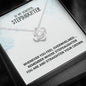 To My Step-Daughter - Love Knot Necklace, Bonus Daughter, Adopted Daughter, Daughter In Law Gift, Future Daughter, From Step Dad, From Step Mom