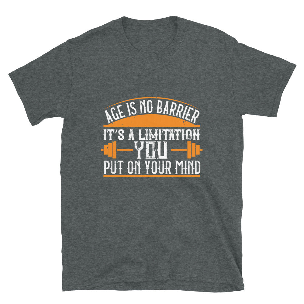 Age is no barrier. It’s a limitation you put on your mind - T-Shirt