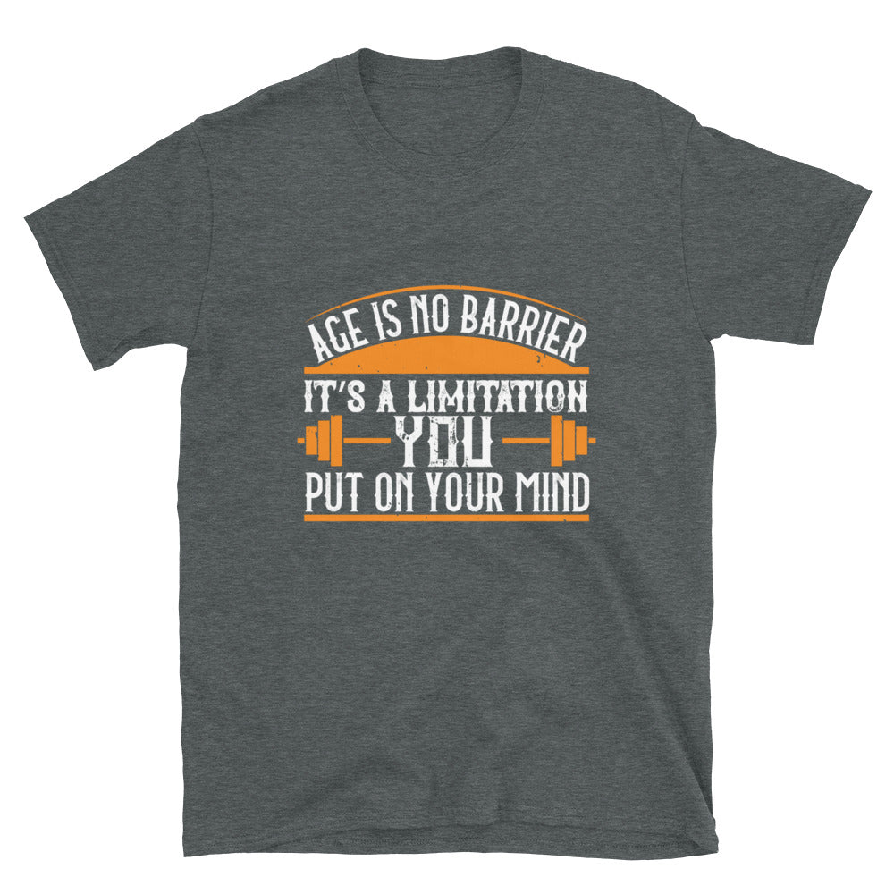 Age Is No Barrier, It's A Limitation You Put On Your Mind - T-Shirt