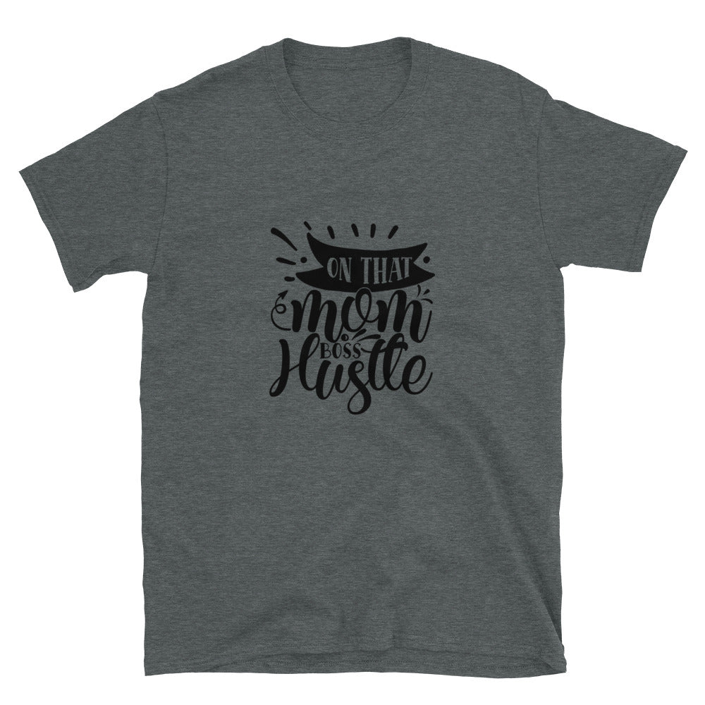 on that mom boss hustle - T-Shirt