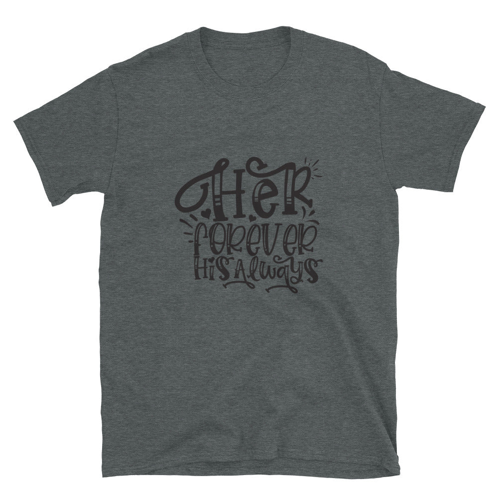 Her Forever His Always - Unisex T-Shirt