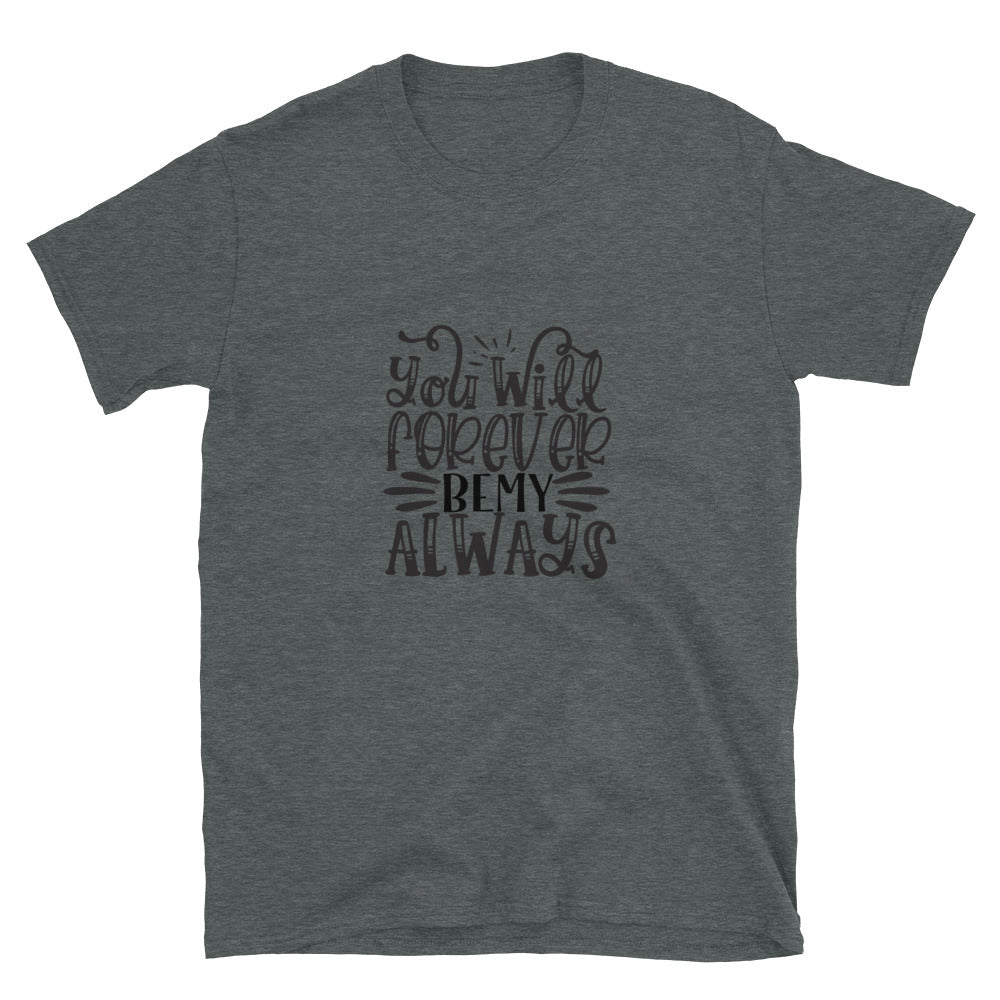 you will forever be my always - Unisex T-Shirt