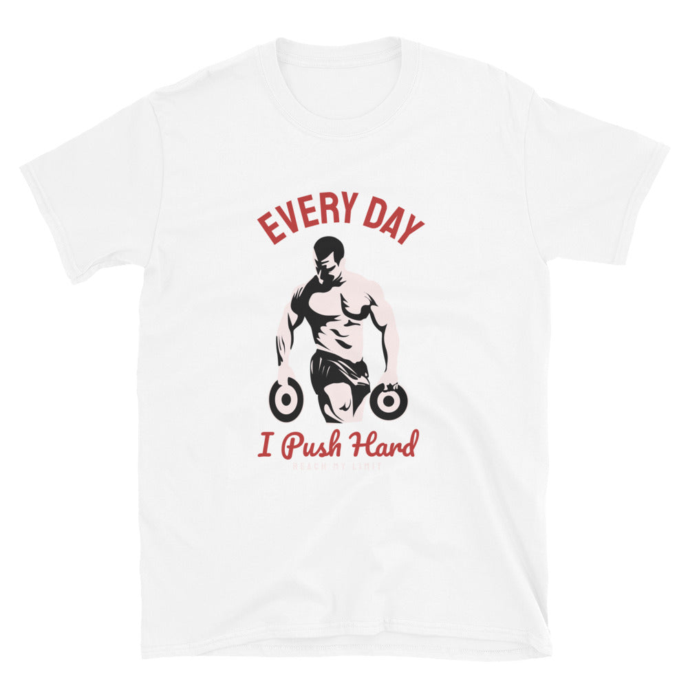 Every Day I Push Hard - T-Shirt