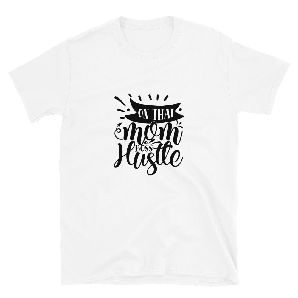 on that mom boss hustle - T-Shirt