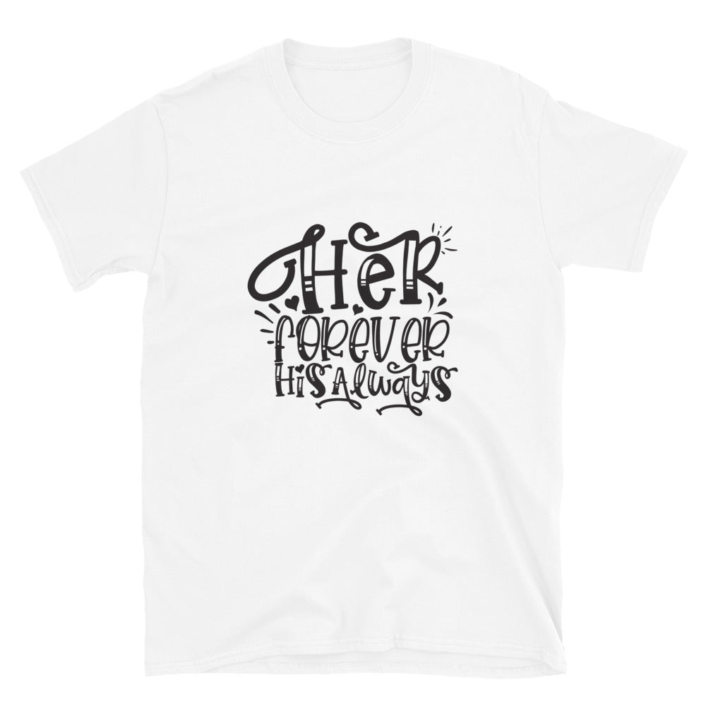 Her Forever His Always - Unisex T-Shirt