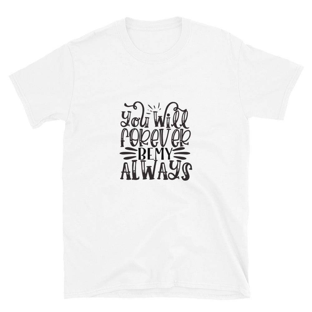 you will forever be my always - Unisex T-Shirt