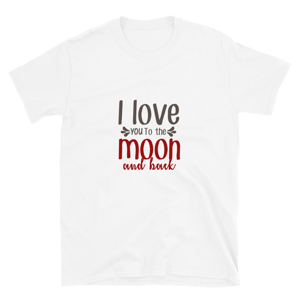 I love you to the moon and back - Unisex T-Shirt