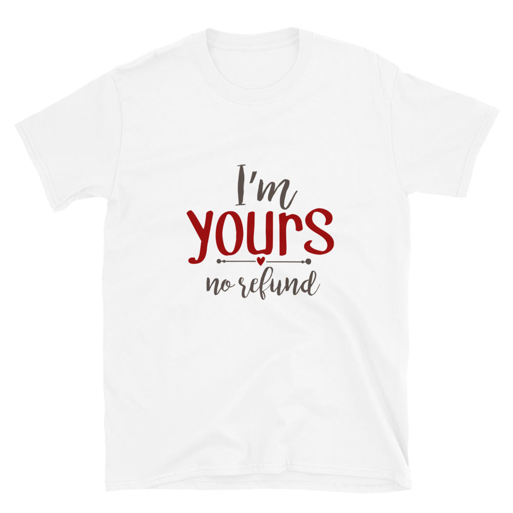 I'm yours no refund - Unisex T-Shirt