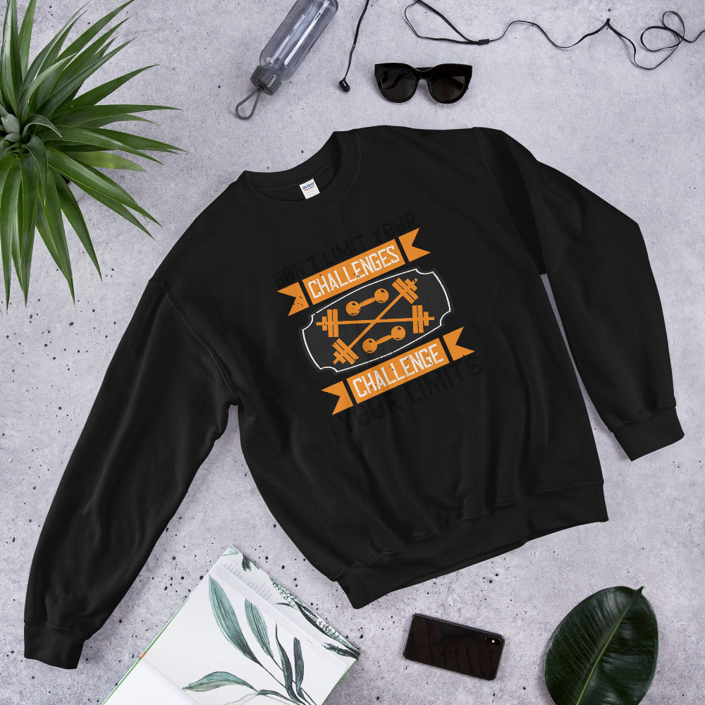 Don't Limit Your Challenges Challenge Your Limits - Unisex Sweatshirt