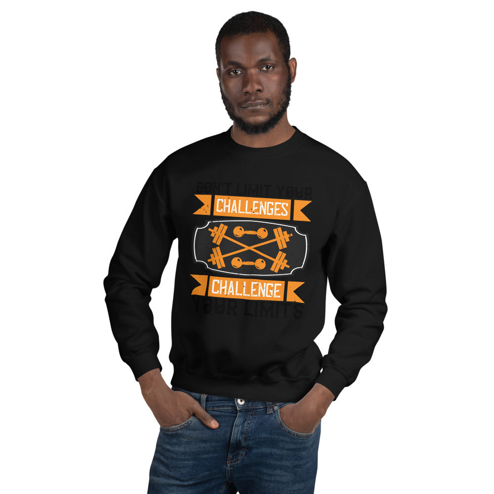 Don't Limit Your Challenges Challenge Your Limits - Unisex Sweatshirt