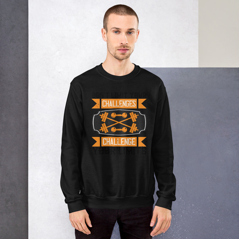 Don't Limit Your Challenges Challenge Your Limits - Unisex Sweatshirt