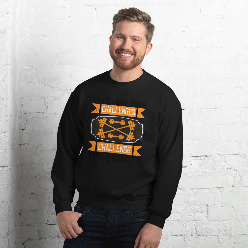 Don't Limit Your Challenges Challenge Your Limits - Unisex Sweatshirt