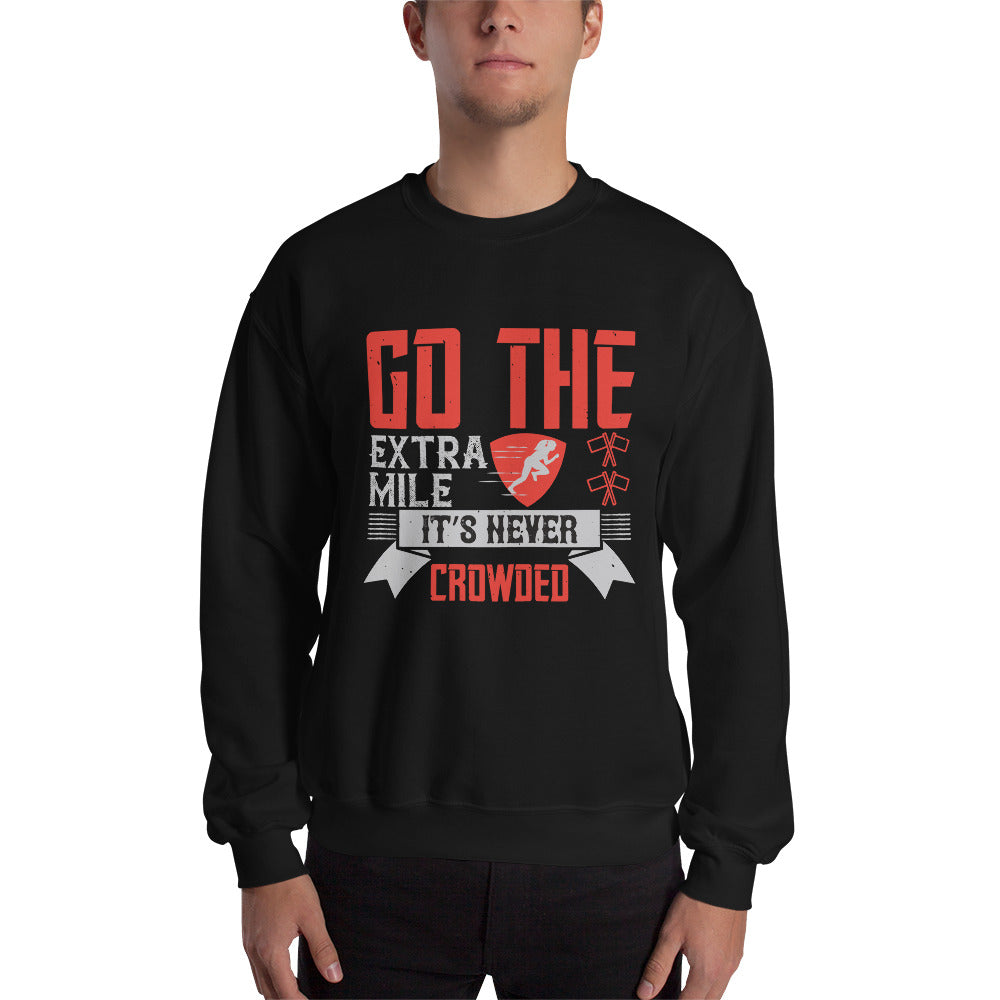 Go the extra mile. It’s never crowded - Unisex Sweatshirt