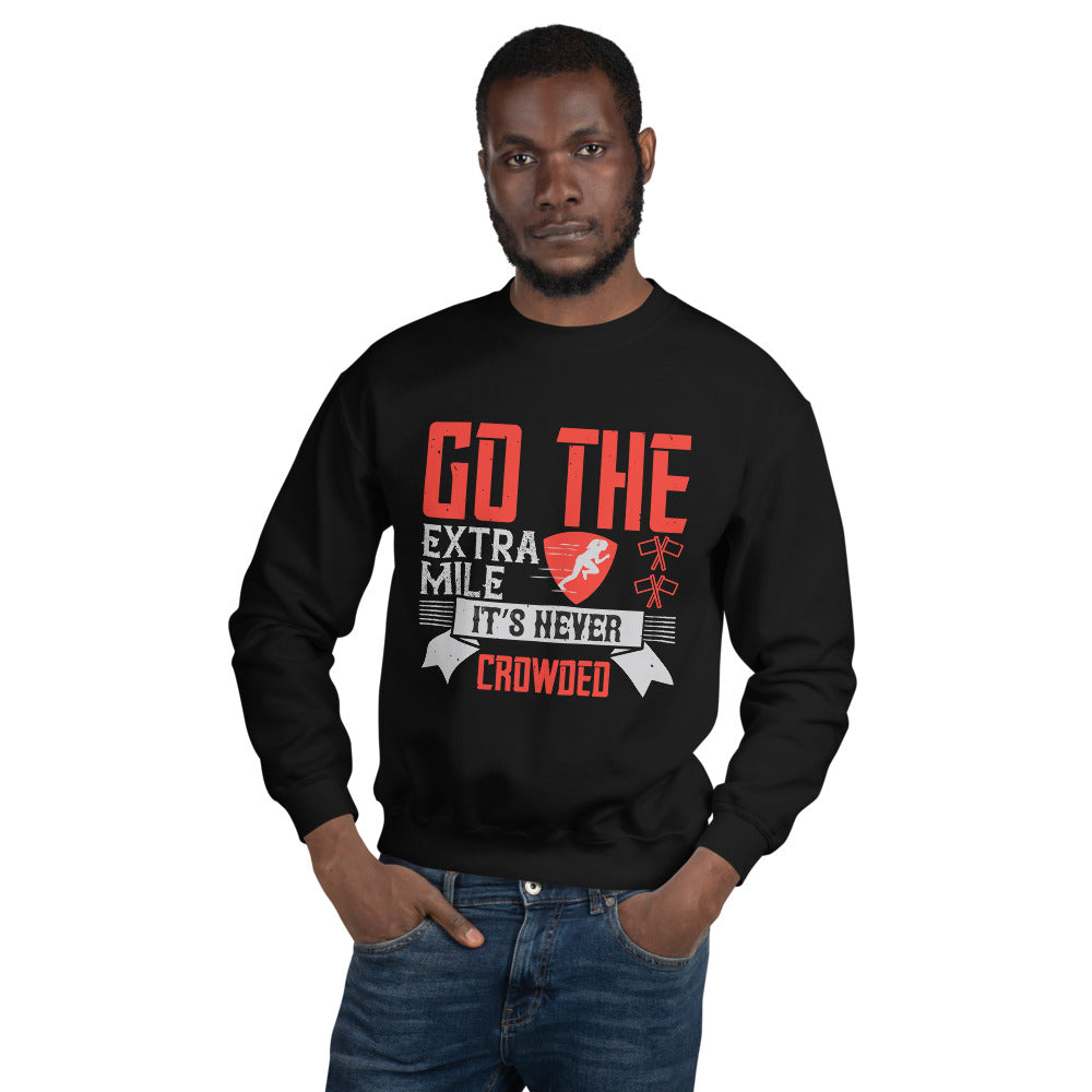 Go the extra mile. It’s never crowded - Unisex Sweatshirt