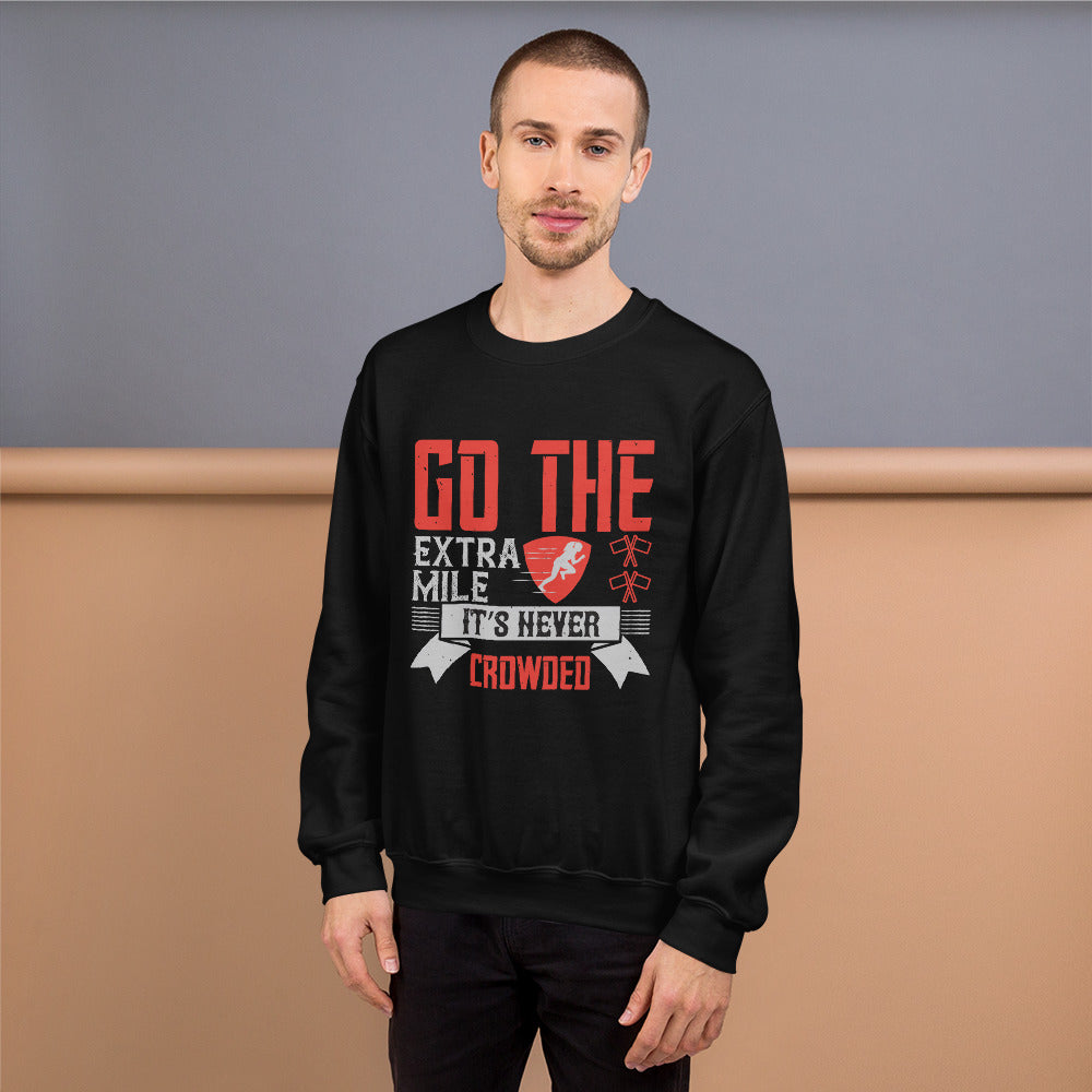 Go the extra mile. It’s never crowded - Unisex Sweatshirt