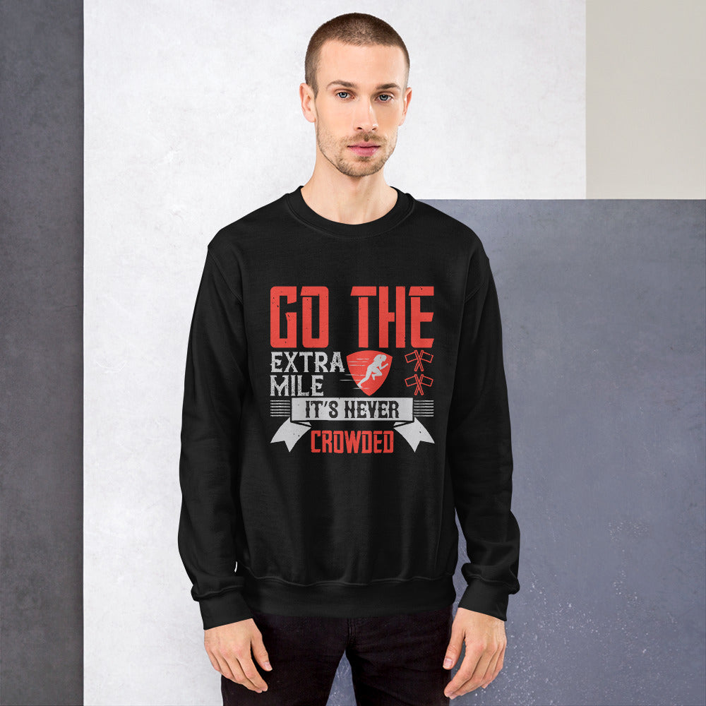 Go the extra mile. It’s never crowded - Unisex Sweatshirt