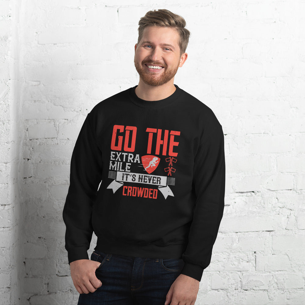 Go the extra mile. It’s never crowded - Unisex Sweatshirt