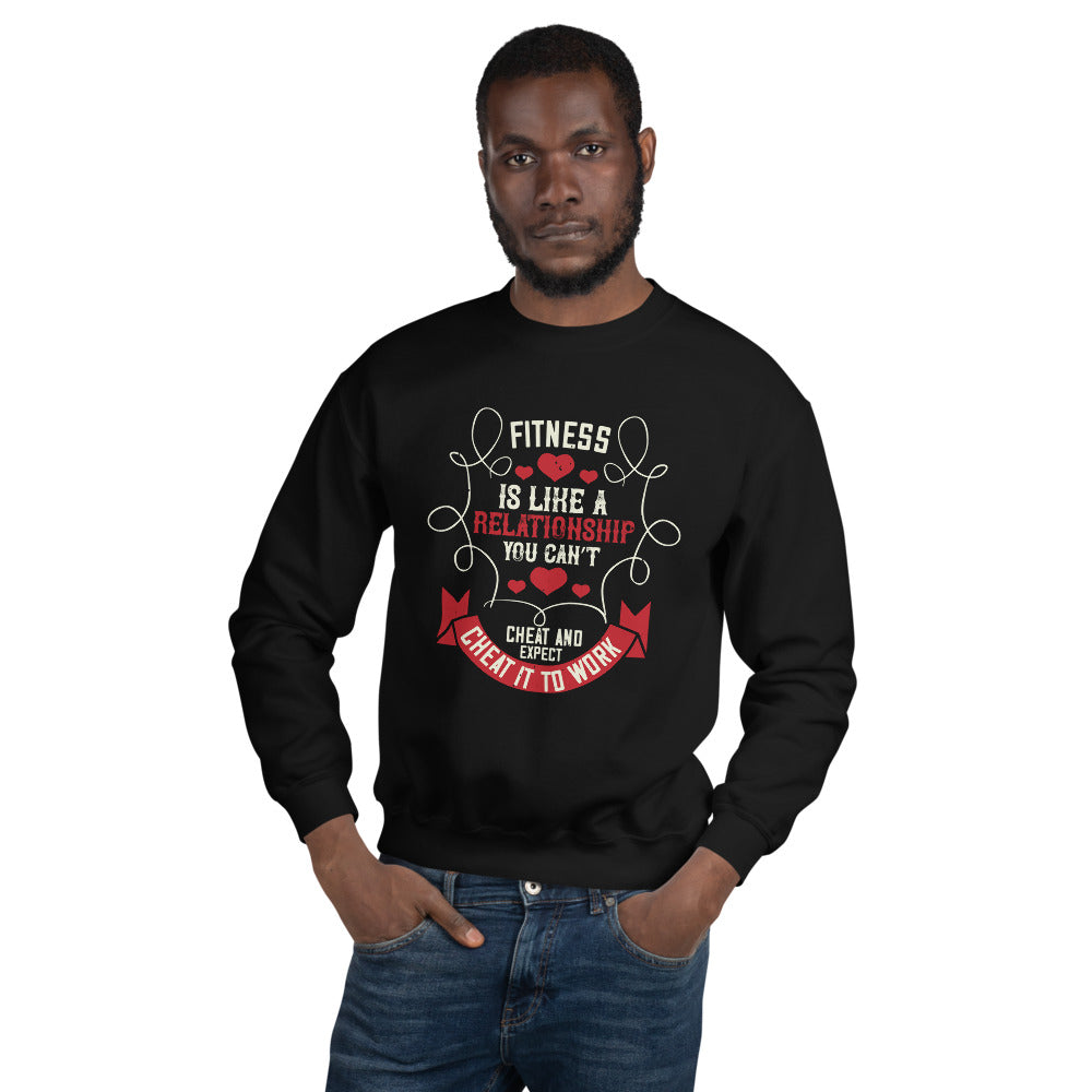 Fitness is like a relationship. You can’t cheat and expect it to work - Unisex Sweatshirt