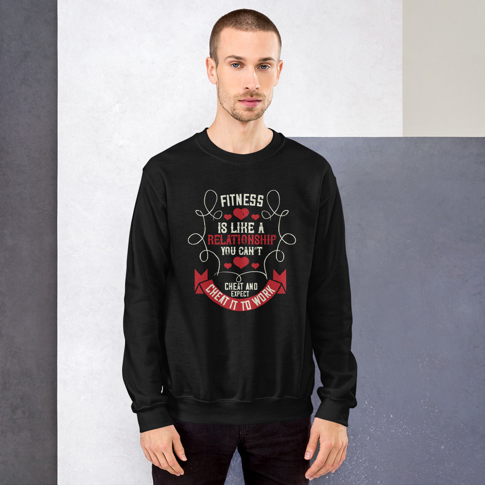 Fitness is like a relationship. You can’t cheat and expect it to work - Unisex Sweatshirt