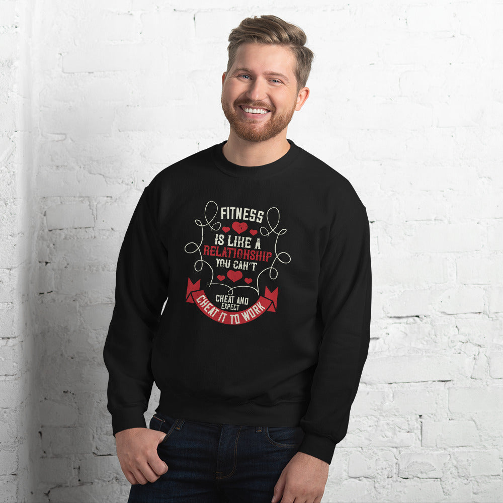 Fitness is like a relationship. You can’t cheat and expect it to work - Unisex Sweatshirt