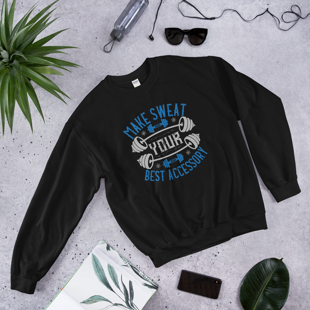 Make Sweat Your Best Accessory - Unisex Sweatshirt