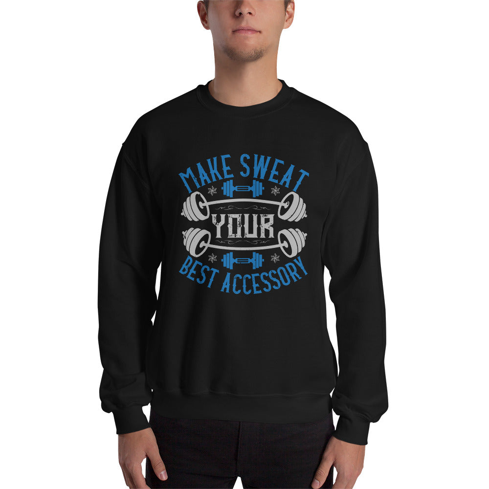 Make Sweat Your Best Accessory - Unisex Sweatshirt