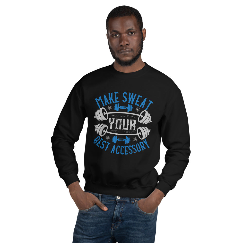Make Sweat Your Best Accessory - Unisex Sweatshirt