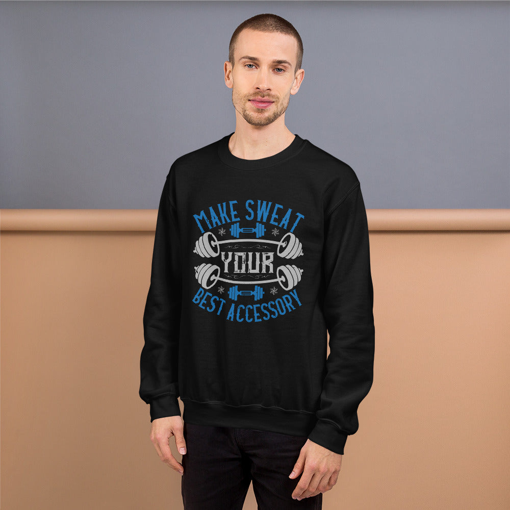 Make Sweat Your Best Accessory - Unisex Sweatshirt