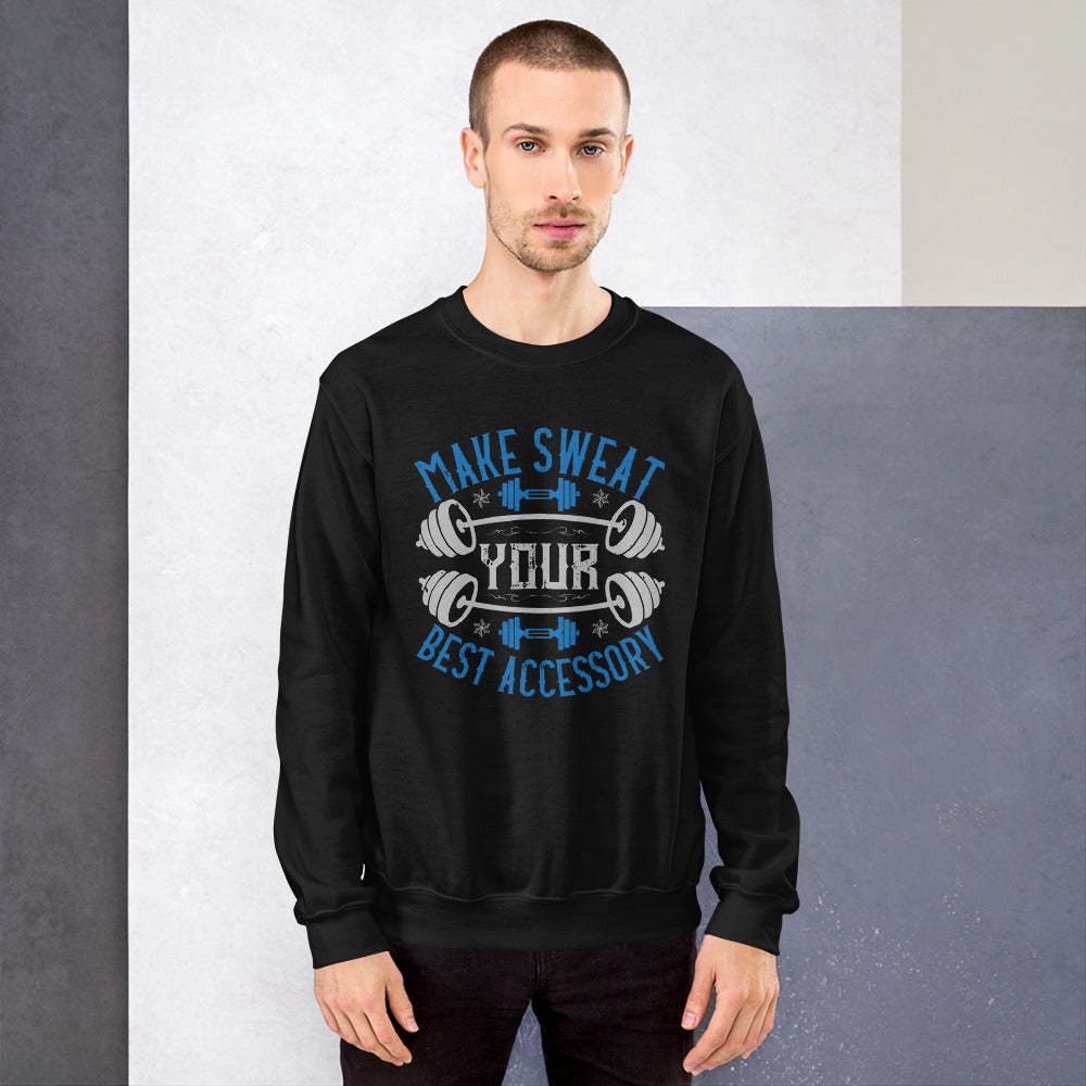 Make Sweat Your Best Accessory - Unisex Sweatshirt