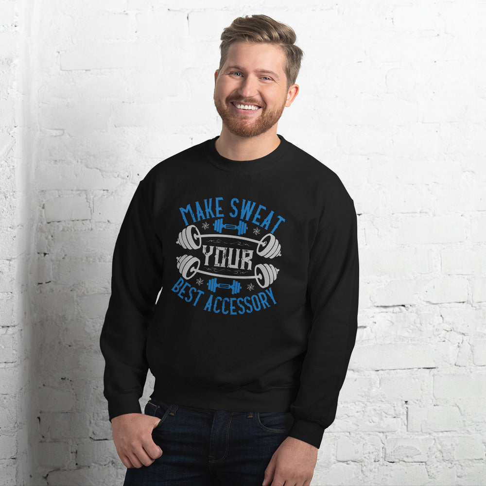 Make Sweat Your Best Accessory - Unisex Sweatshirt
