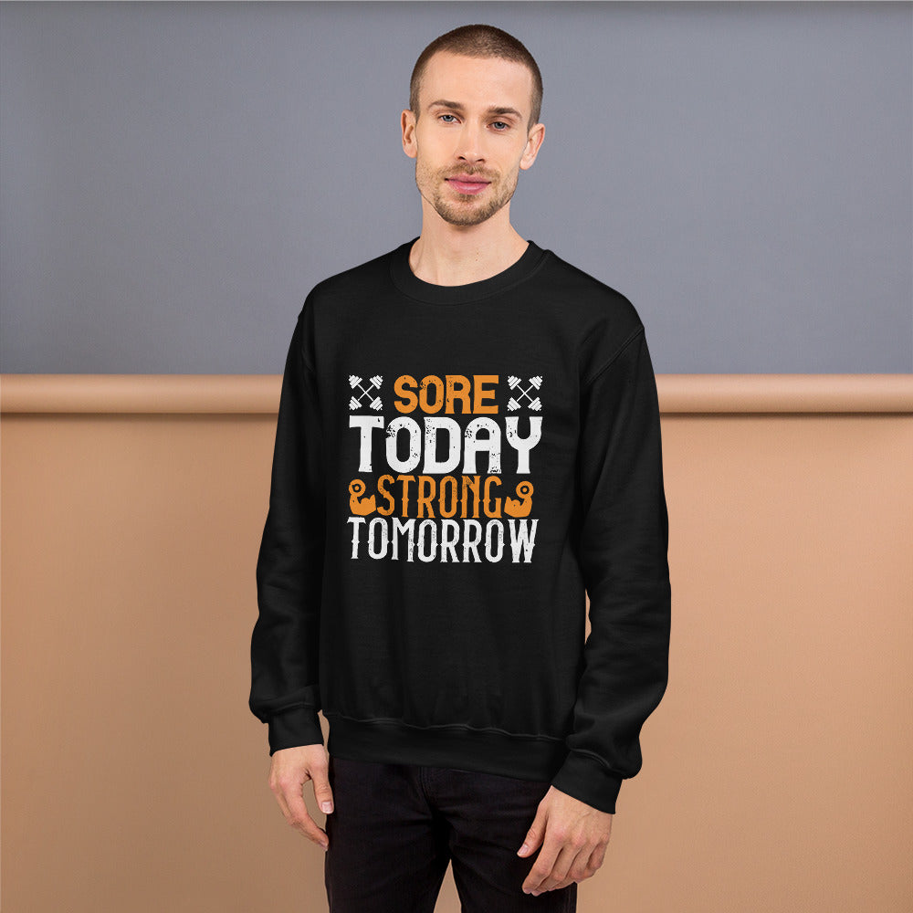 Sore Today, Strong Tomorrow - Unisex Sweatshirt
