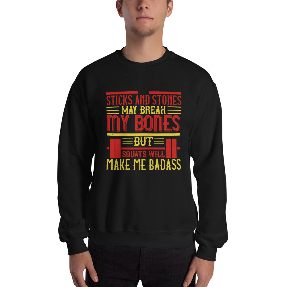 Sticks and stones may break my bones but squats will make me badass - Unisex Sweatshirt