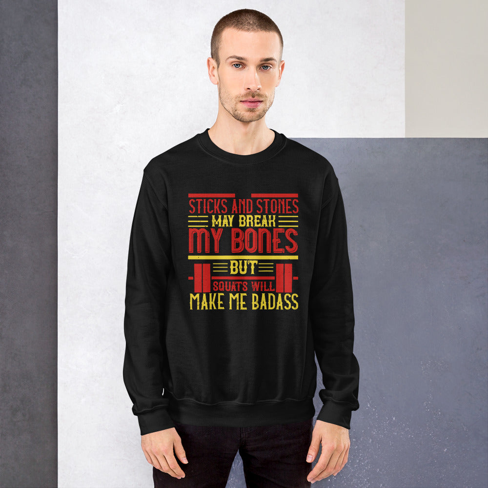 Sticks and stones may break my bones but squats will make me badass - Unisex Sweatshirt