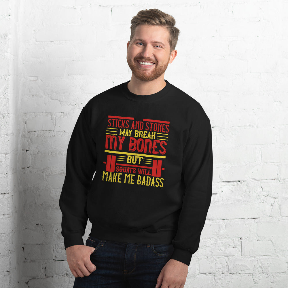 Sticks and stones may break my bones but squats will make me badass - Unisex Sweatshirt
