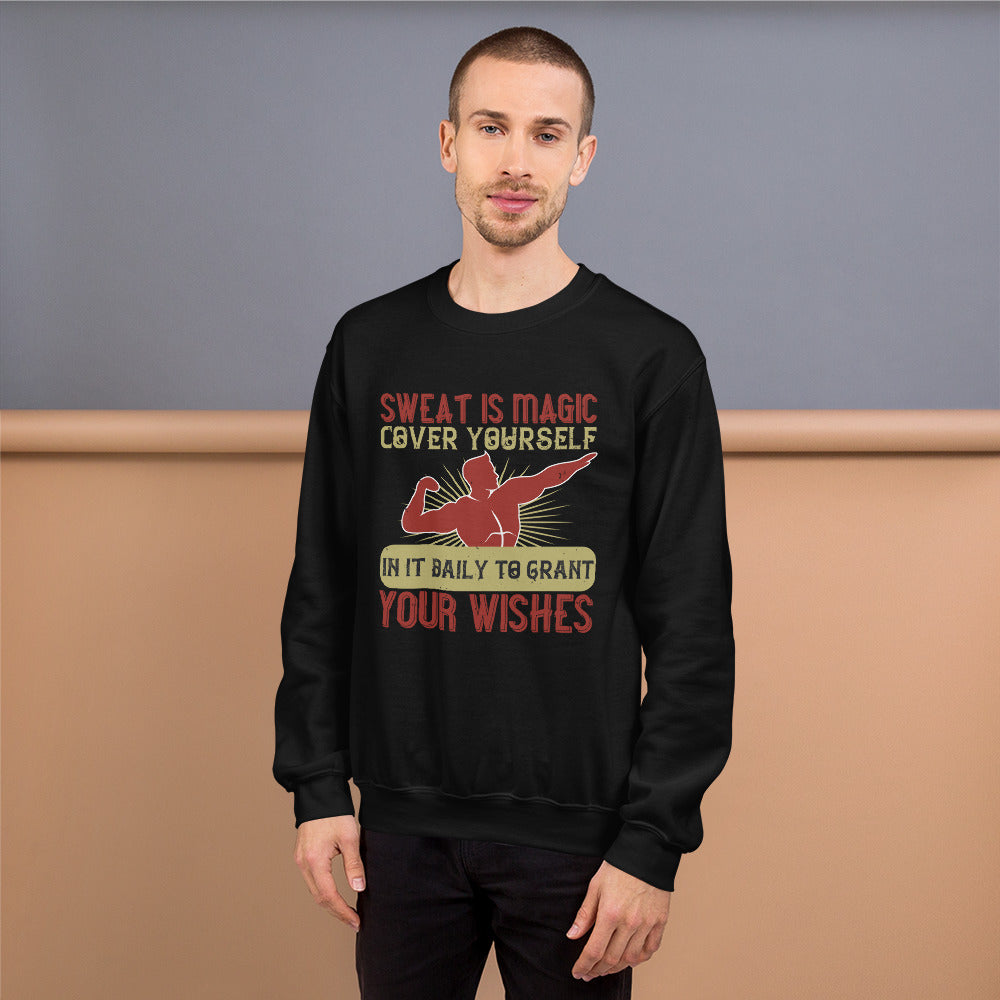 Sweat is magic. Cover yourself in it daily to grant your wishes - Unisex Sweatshirt