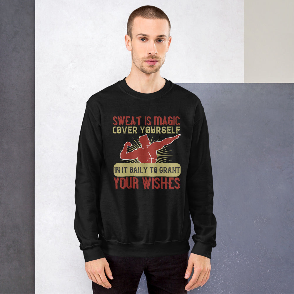 Sweat is magic. Cover yourself in it daily to grant your wishes - Unisex Sweatshirt