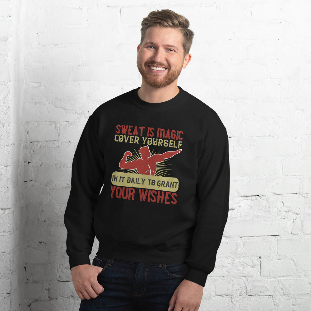Sweat is magic. Cover yourself in it daily to grant your wishes - Unisex Sweatshirt
