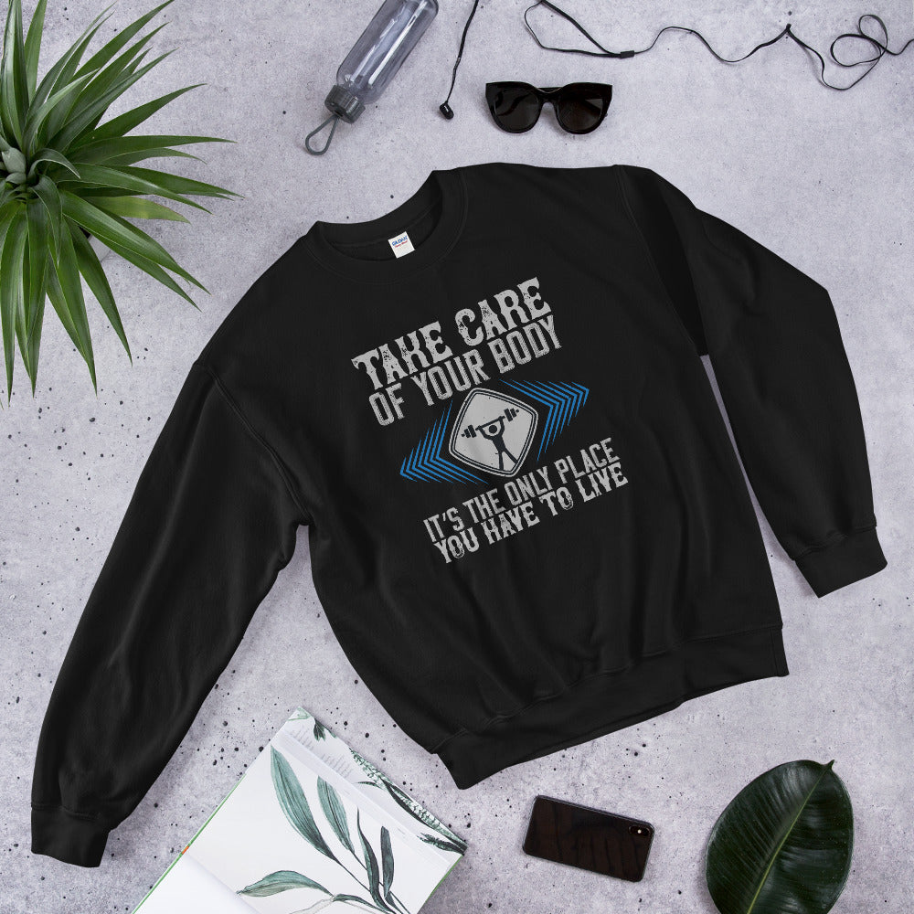 Take care of your body. It’s the only place you have to live - Unisex Sweatshirt