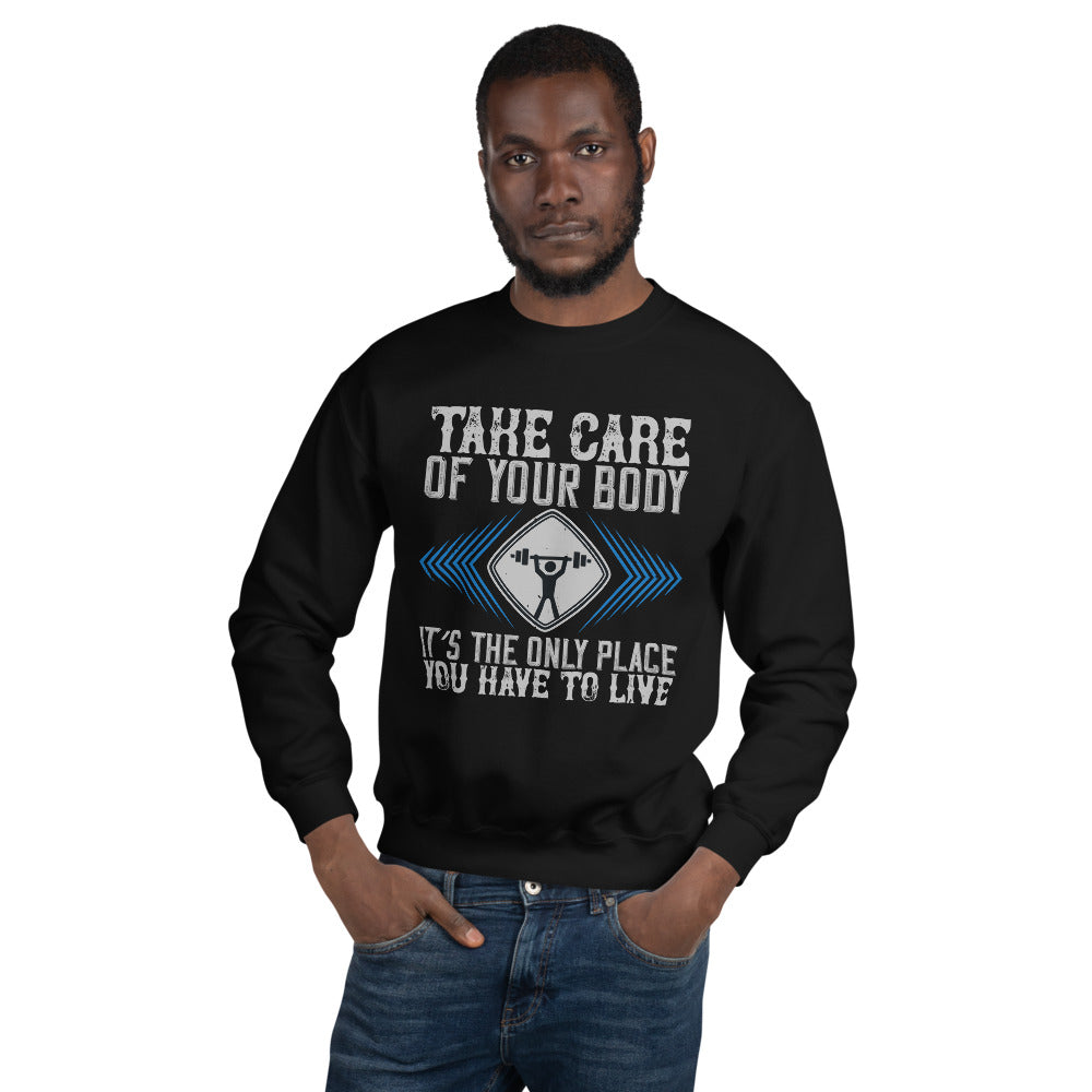 Take care of your body. It’s the only place you have to live - Unisex Sweatshirt