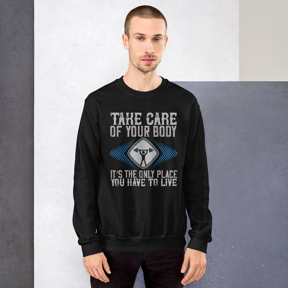 Take care of your body. It’s the only place you have to live - Unisex Sweatshirt