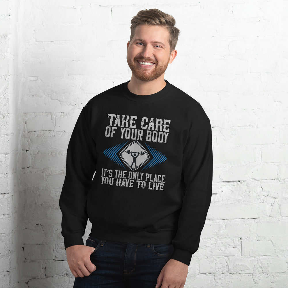 Take care of your body. It’s the only place you have to live - Unisex Sweatshirt