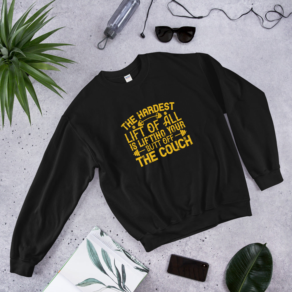 The hardest lift of all is lifting your butt off the couch - Unisex Sweatshirt