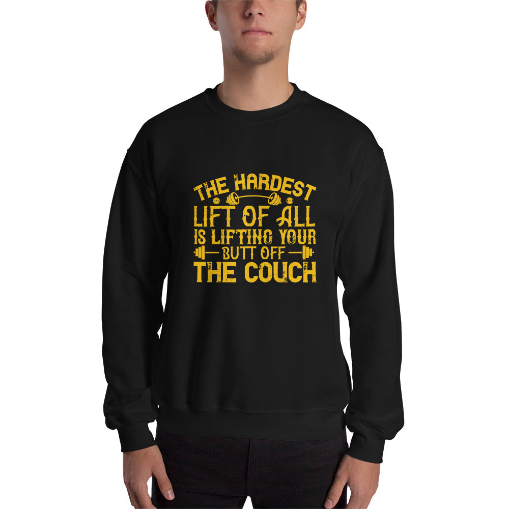 The hardest lift of all is lifting your butt off the couch - Unisex Sweatshirt