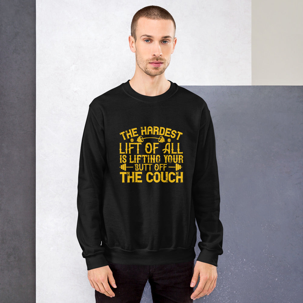 The hardest lift of all is lifting your butt off the couch - Unisex Sweatshirt