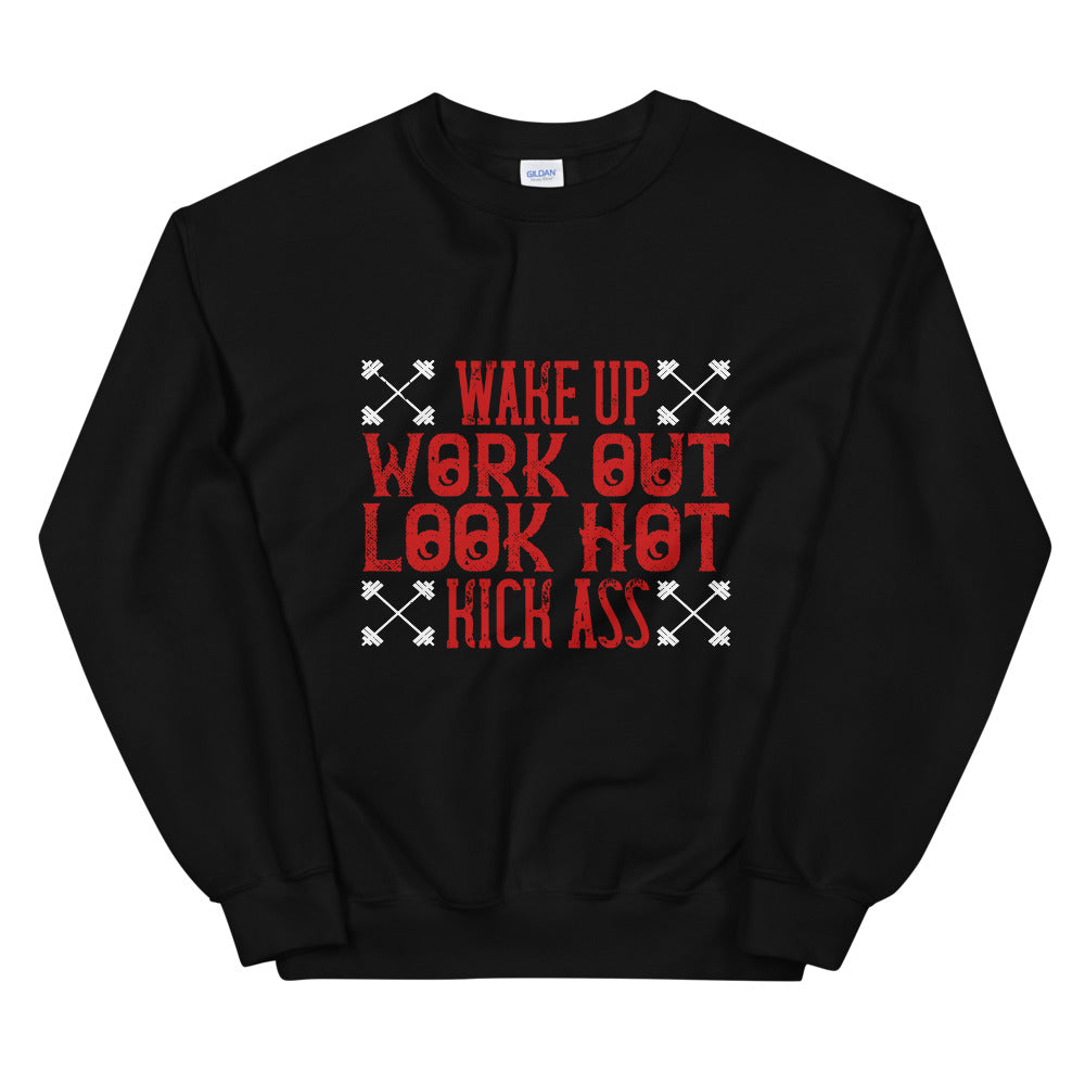 Wake up. Work out. Look hot. Kick ass - Unisex Sweatshirt