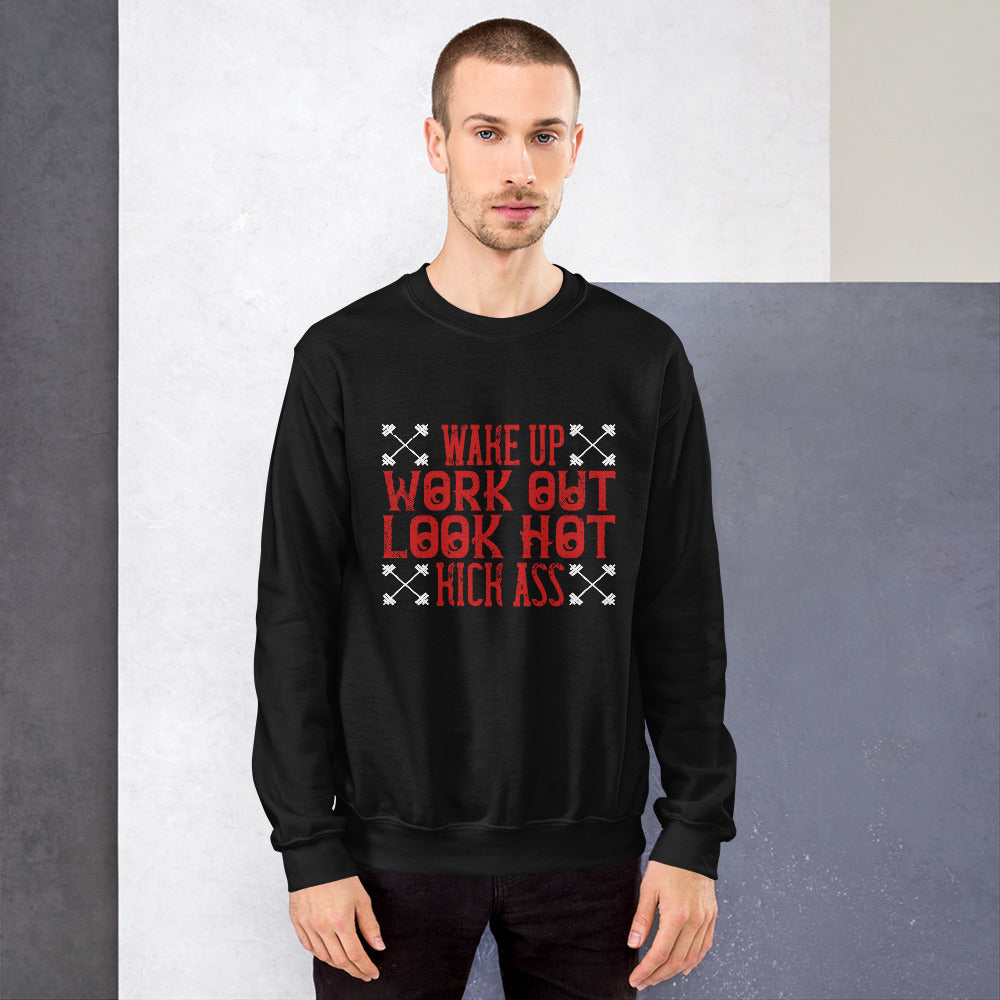 Wake up. Work out. Look hot. Kick ass - Unisex Sweatshirt
