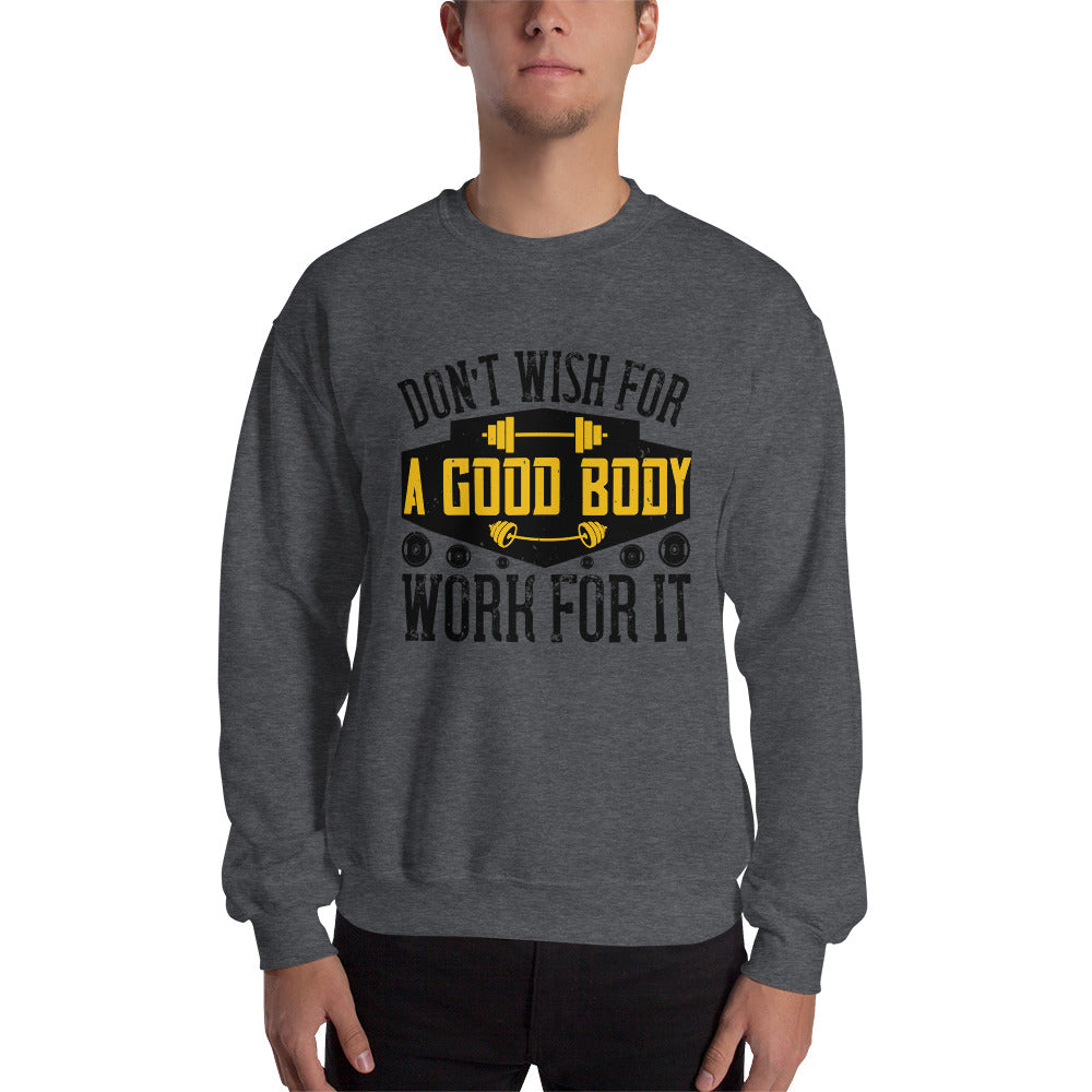 Don’t wish for a good body, work for it - Unisex Sweatshirt