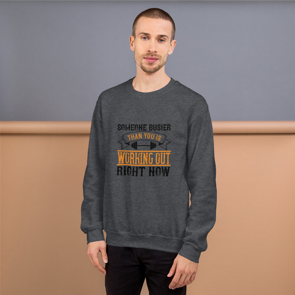 Someone busier than you is working out right now - Unisex Sweatshirt