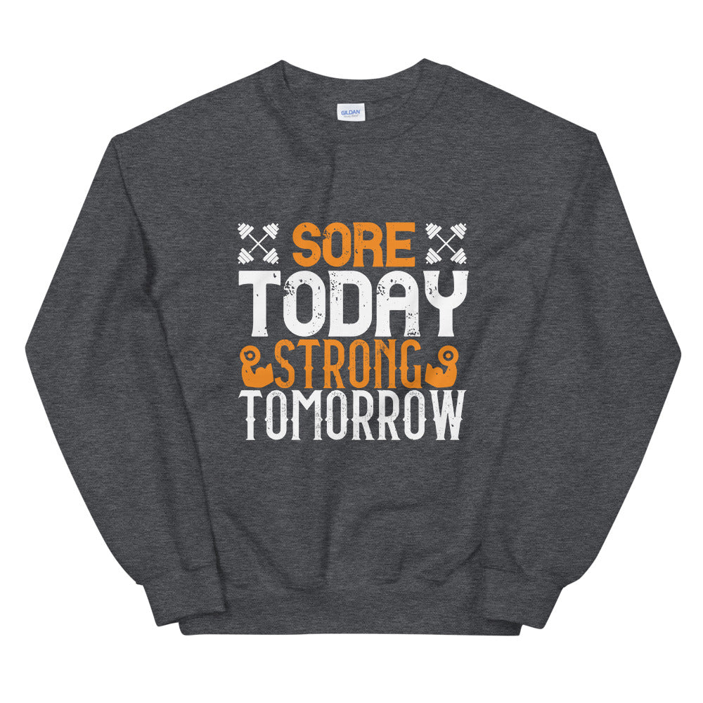 Sore Today, Strong Tomorrow - Unisex Sweatshirt