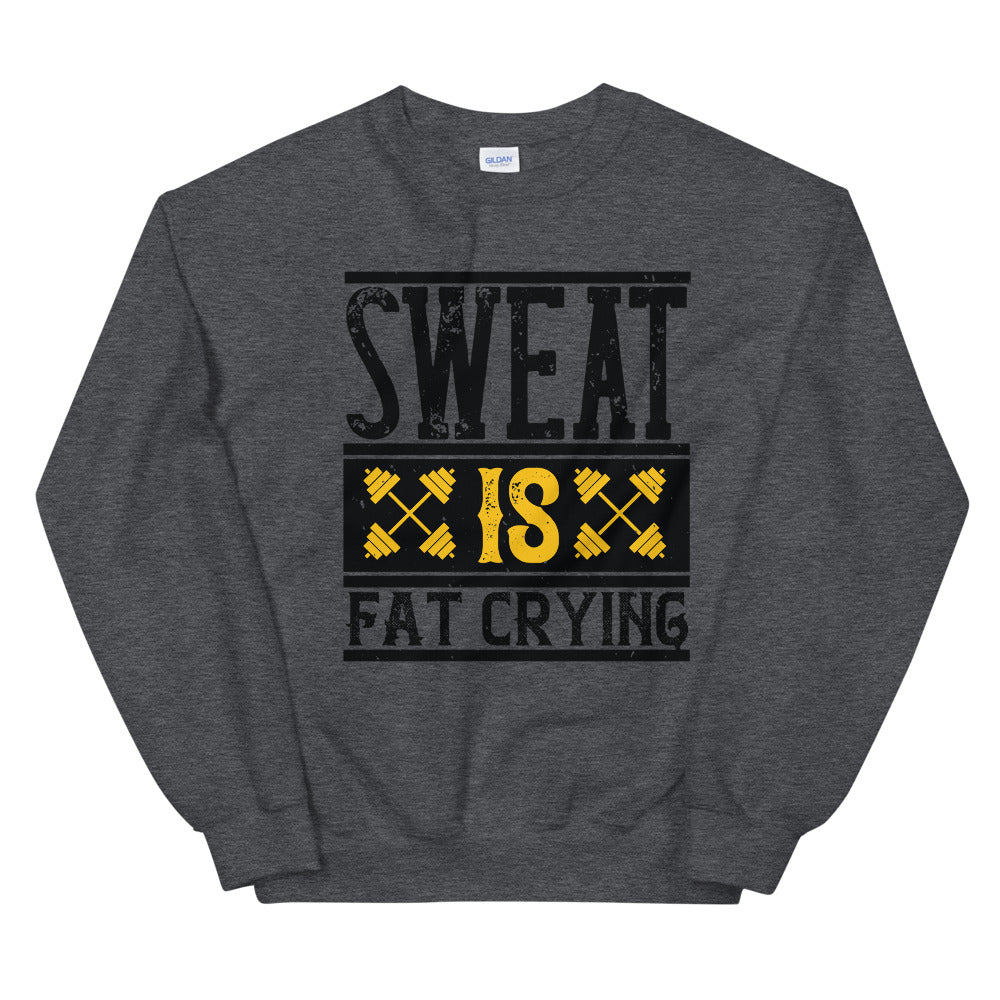 Sweat is Fat Crying - Sweatshirt